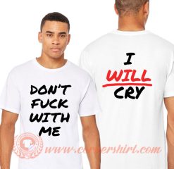 Don't Fuck With Me I Will Cry T-Shirt On Sale