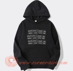 Fuck You I Won’t Do What You Tell Me Hoodie On Sale