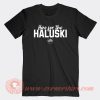 Here For The Haluski T-Shirt On Sale