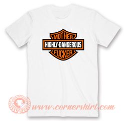 Highly Dangerous Mother Fucker T-Shirt On Sale