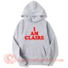 I Am Claire Hoodie On Sale