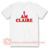 I Am Claire T-Shirt On Sale