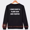 I Once Shot a Flare Gun And Fainted Sweatshirt
