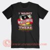 I Wasn't There Wrestle Mania T-Shirt On Sale