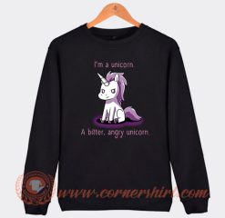 I'm A Bitter Angry Unicorn Sweatshirt