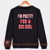 I'm Pretty For A Big Girl Sweatshirt