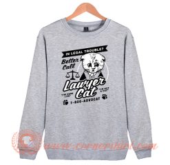 In Legal Trouble Better Call Lawyer Cat Sweatshirt On Sale