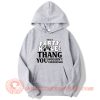 It's A Party Hole Thang You Wouldn't Understand Hoodie On Sale