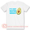 It's Just Water Weight Avocado T-Shirt On Sale