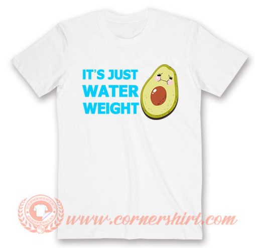 It's Just Water Weight Avocado T-Shirt On Sale