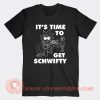 Its time to Get Schwifty T-Shirt On Sale