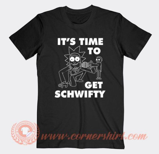 Its time to Get Schwifty T-Shirt On Sale