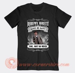 Jeremy Brett Makes Me Happy T-Shirt On Sale
