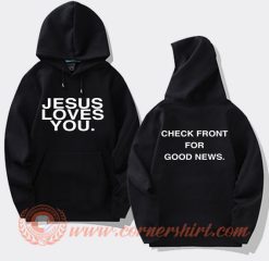 Jesus Loves You Check Front For Good News Hoodie On Sale