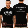 Jesus Loves You Check Front For Good News T-Shirt On Sale