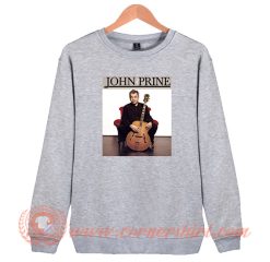 John Prine Legend Music Sweatshirt