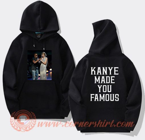 Kanye Made You Famous Hoodie On Sale