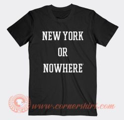 New York Or Nowhere T-Shirt On Sale