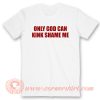 Only God Can Kink Shame Me T-Shirt On Sale