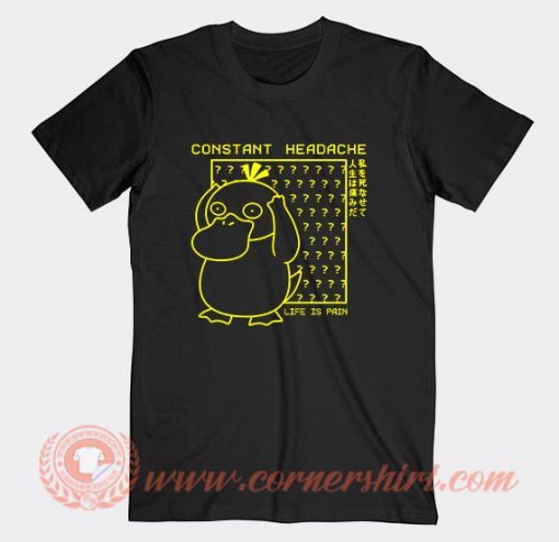 Psyduck Constant Headache Life Is Pain T-Shirt On Sale