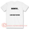 Secretly I Love Crazy Bitches T-Shirt On Sale