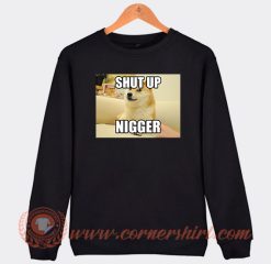 Shut Up Nigger Sweatshirt