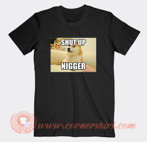 Shut Up Nigger T-Shirt On Sale