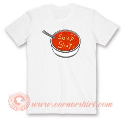 Soup Slut T-Shirt On Sale