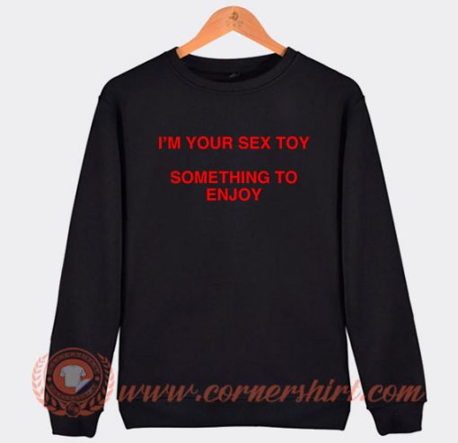 TAAHLIAH I'm Your Sex Toy Something To Enjoy Sweatshirt