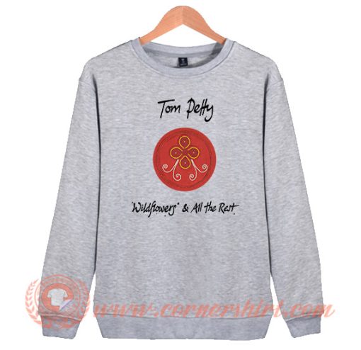 Tom Petty Wildflowers And All The Rest Sweatshirt