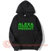 Alexa Change The President Hoodie On Sale