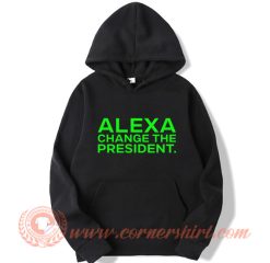 Alexa Change The President Hoodie On Sale