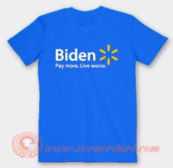 Biden Pay More Live Worse T-Shirt On Sale