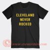 Cleveland Never Rocked T-Shirt On Sale