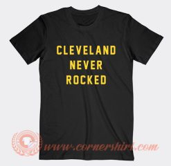 Cleveland Never Rocked T-Shirt On Sale