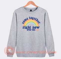 Come Together Right Now Over Me Lennon And Mc Cartney Sweatshirt