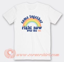 Come Together Right Now Over Me Lennon And Mc Cartney T-Shirt On Sale