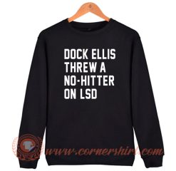 Dock Ellis Threw A No Hitter Sweatshirt