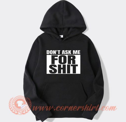 Don't Ask Me For Shit Hoodie On Sale