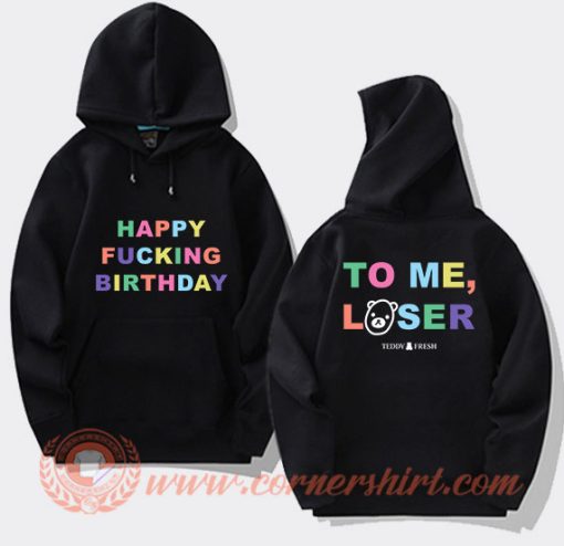 Happy Fucking Birthday To Me Loser Hoodie On Sale