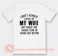 I Don't Listen To My Wife T-Shirt On Sale