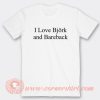 I Love Bjork And Bareback T-Shirt On Sale