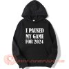 I Paused My Game For 2024 Hoodie On Sale