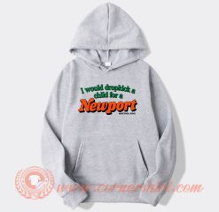 I Would Dropkick A Child For A Newport Hoodie On Sale