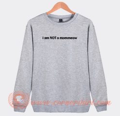 I am Not a Mommeow Sweatshirt