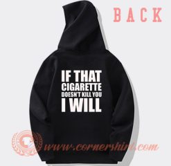 If That Cigarette Doesn't Kill You I Will Hoodie On Sale