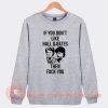 If You Don't Like Hall And Oates Then Fuck You Sweatshirt