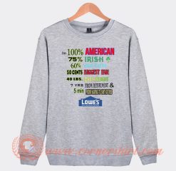 I’m 100% American 75% Irish 60% Water Lowe’s Home Sweatshirt