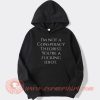 I'm Not A Conspiracy Theorist Hoodie On Sale