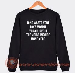 Jone Waste Yore Toye Monme Sweatshirt